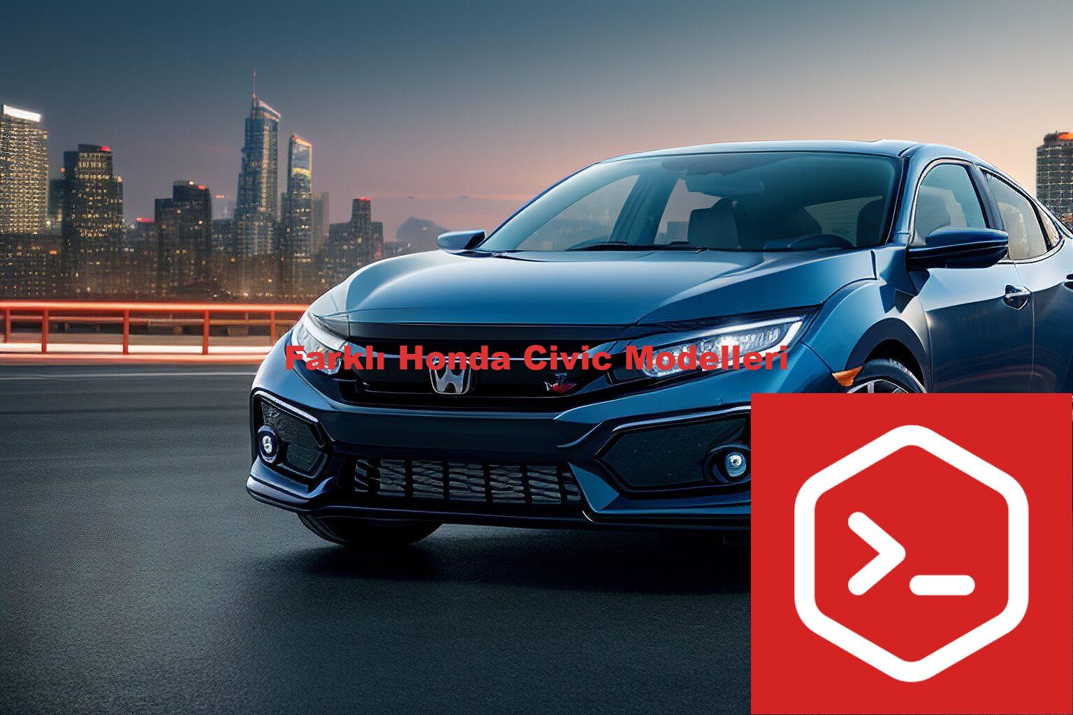 Farklı Honda Civic Modelleri